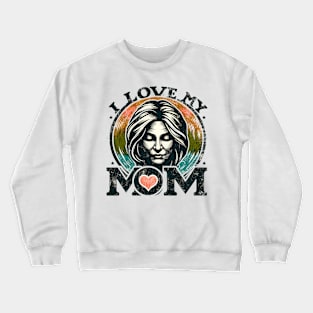 I love my mom Crewneck Sweatshirt